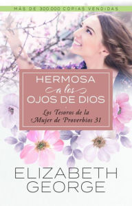 Title: Hermosa a los ojos de Dios: Los tesoros de la mujer de proverbios 31, Author: Elizabeth George