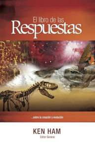 Title: El libro de las Respuestas: ... sobre lá creación y evolución, Author: Ken Ham