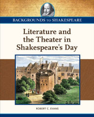 Title: Literature and the Theater in Shakespeare's Day, Author: Robert Evans