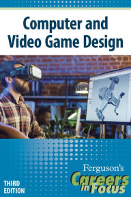 Title: Careers in Focus: Computer and Video Game Design, Third Edition, Author: Infobase Publishing