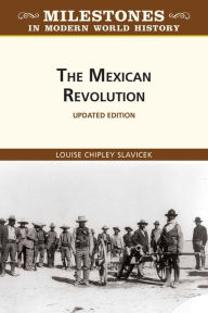 Title: The Mexican Revolution, Updated Edition, Author: Louise Slavicek