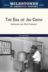 Title: The Era of Jim Crow: Segregation and White Supremacy, Author: Tim McNeese