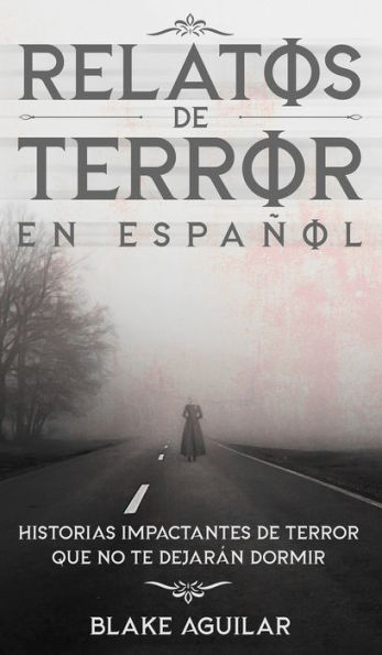 Relatos de Terror en Espaï¿½ol: Historias Impactantes de Terror que no te Dejarï¿½n Dormir