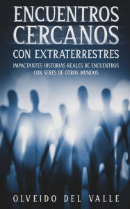 Title: Encuentros Cercanos con Extraterrestres: Impactantes Historias Reales de Encuentros con Seres de Otros Mundos, Author: Olveido Valle