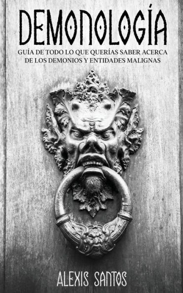 DemonologÃ¯Â¿Â½a: GuÃ¯Â¿Â½a de Todo lo que QuerÃ¯Â¿Â½as Saber Acerca de los Demonios y Entidades Malignas