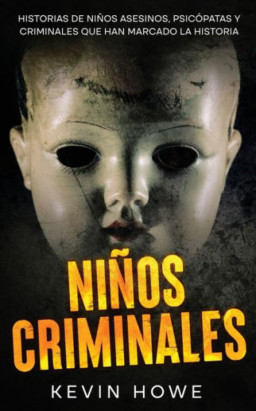 NiÃ¯Â¿Â½os Criminales: Historias de NiÃ¯Â¿Â½os Asesinos, PsicÃ¯Â¿Â½patas y Criminales que han Marcado la Historia