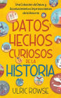 Datos y Hechos Curiosos de la Historia: Una Colecciï¿½n de Datos y Acontecimientos Impresionantes de la Historia