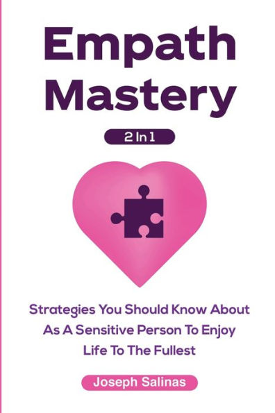 Empath Mastery 2 1: Strategies You Should Know About As A Sensitive Person To Enjoy Life The Fullest