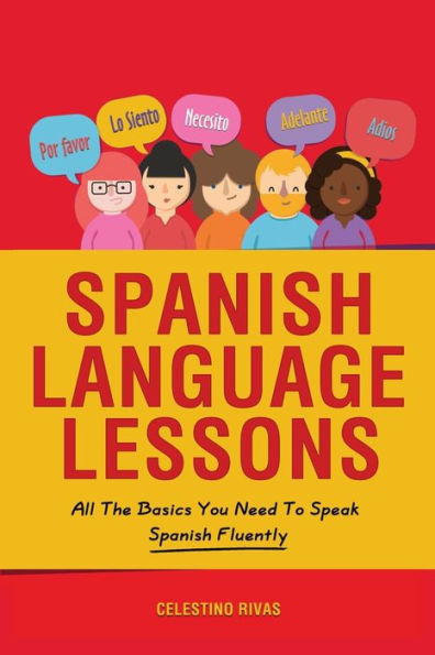 Spanish Language Lessons: All The Basics You Need To Speak Fluently