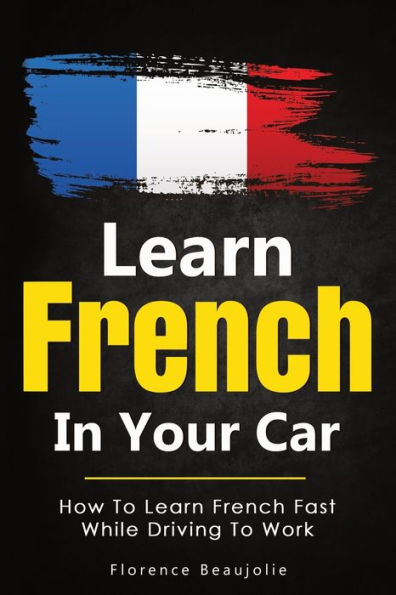 Learn French Your Car: How To Fast While Driving Work