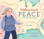 Walking toward Peace: The True Story of a Brave Woman Called Peace Pilgrim