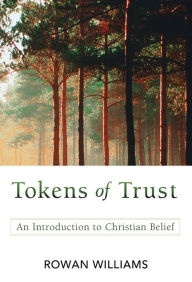 Title: Tokens of Trust: An Introduction to Christian Belief, Author: Rowan Williams