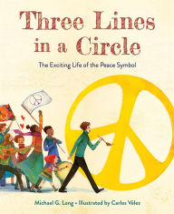 Title: Three Lines in a Circle: The Exciting Life of the Peace Symbol, Author: Michael G. Long