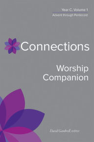 Title: Connections Worship Companion, Year C, Volume 1: Advent to Pentecost Sunday, Author: David Gambrell