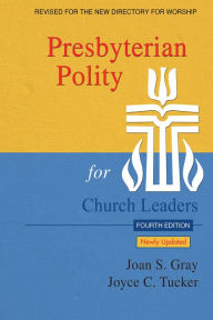 Title: Presbyterian Polity for Church Leaders, Updated Fourth Edition, Author: Joan S. Gray