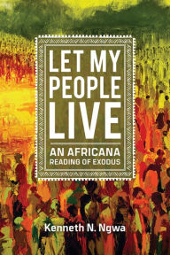 Title: Let My People Live: An African Reading of Exodus, Author: Kenneth N. Ngwa