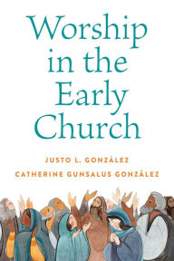 Title: Worship in the Early Church, Author: Justo L. González