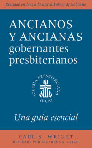 Title: The Presbyterian Ruling Elder, Spanish Edition: An Essential Guide, Revised for the New Form of Government, Author: Paul S. Wright