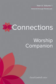 Title: Connections Worship Companion, Year A, Volume 1: Advent through Pentecost, Author: David Gambrell