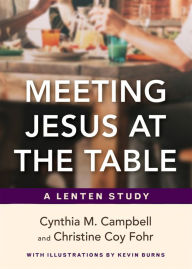 Title: Meeting Jesus at the Table: A Lenten Study, Author: Cynthia M. Campbell