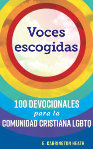 Free adio book downloads Voces escogidas: 100 devocionales para la comunidad cristiana LGBTQ by E. Carrington Heath ePub iBook DJVU