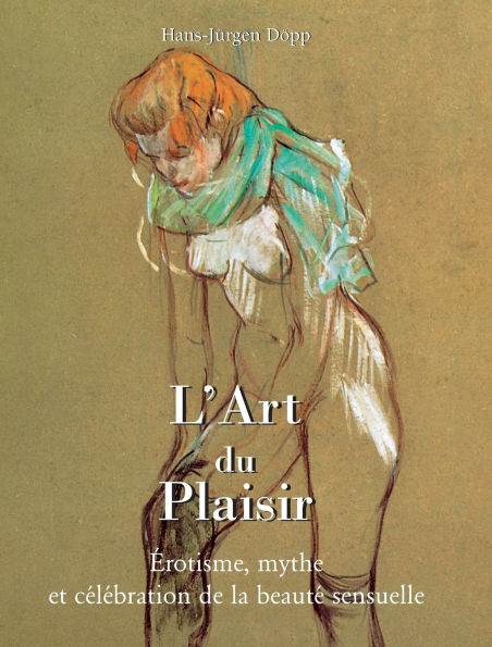 L'Art Du Plaisir: Ã¯Â¿Â½rotisme, mythe et cÃ¯Â¿Â½lÃ¯Â¿Â½bration de la beautÃ¯Â¿Â½ sensuelle