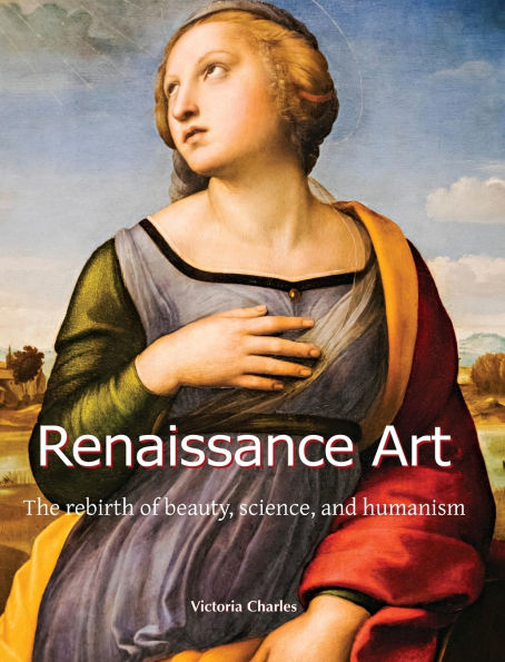 Renaissance Art: The rebirth of beauty, science, and humanism