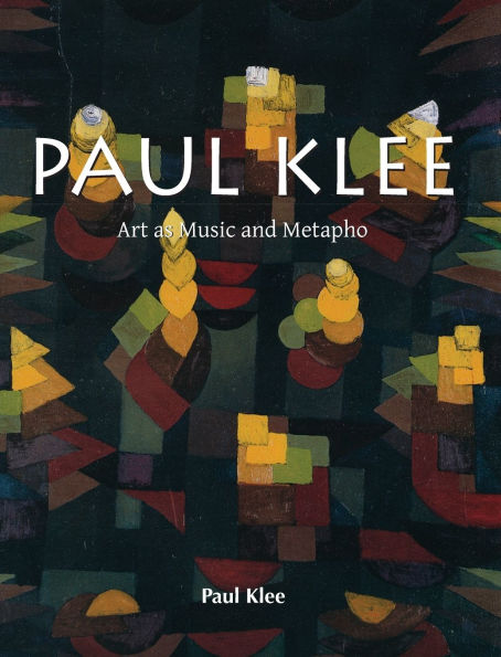 Paul Klee: Art as Music and Metapho