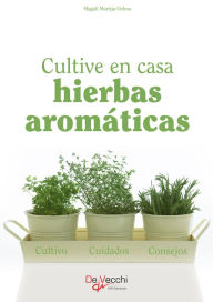 Title: Cultive en casa hierbas aromáticas, Author: Magali Martija-Ochoa