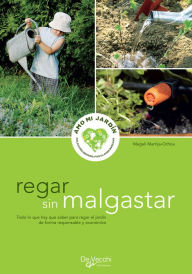 Title: Regar sin malgastar - para regar el jardín de forma responsable y económica, Author: Magali Martija-Ochoa