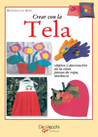 Title: Crear con la tela, Author: Benedetta Bini