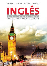 Title: Inglés: Ejercicios prácticos para escribir y hablar fácilmente, Author: Chiara Laverone