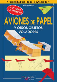Title: Cómo hacer aviones de papel y otros objetos voladores, Author: Attilio Mina