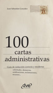 Title: 100 cartas administrativas, Author: Juan Sebastián González