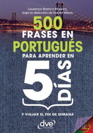 Title: 500 frases en Portugués para aprender en 5 días, Author: Lourenço Branco Moreira