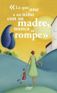 Title: Lo que une a un niño con su madre, nunca se rompe, Author: Aa. Vv.