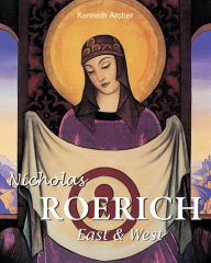 Title: Nicholas Roerich. East & West, Author: Kenneth Archer