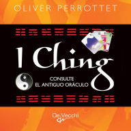 Title: I Ching. Consulte el antiguo oráculo, Author: Oliver Perrottet