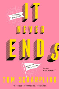Title: It Never Ends: A Memoir with Nice Memories!, Author: Tom Scharpling