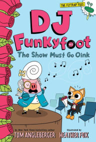 Title: DJ Funkyfoot: The Show Must Go Oink (DJ Funkyfoot #3), Author: Tom Angleberger