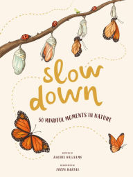 Title: Slow Down: 50 Mindful Moments in Nature, Author: Rachel Williams