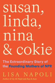 Ebook magazine pdf download Susan, Linda, Nina, and Cokie: The Extraordinary Story of the Founding Mothers of NPR (English Edition) 9781647001070 by Lisa Napoli DJVU RTF