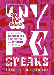 Title: Type Speaks: A Lexicon of Expressive, Emotional, and Symbolic Typefaces, Author: Steven Heller