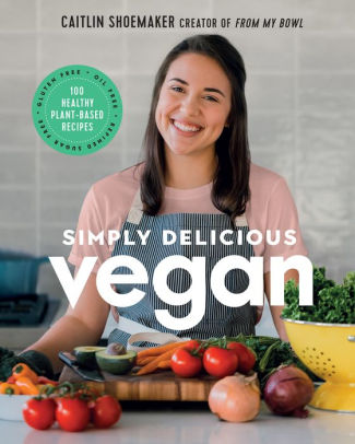 Simply Delicious Vegan: 100 Plant-Based Recipes by the creator of From My Bowl