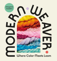 Title: Maryanne Moodie's Modern Weaver: Where Color Meets Loom, Author: Maryanne Moodie