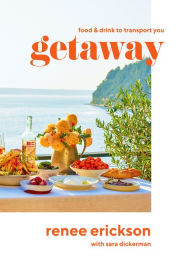 Title: Getaway: Food & Drink to Transport You, Author: Renee Erickson