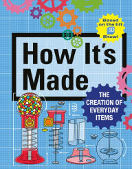 Title: How It's Made: The Creation of Everyday Items, Author: Thomas Gerencer