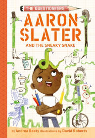 Title: Aaron Slater and the Sneaky Snake: The Questioneers Book #6, Author: Andrea Beaty