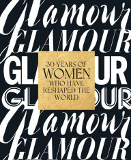 Title: Glamour: 30 Years of Women Who Have Reshaped the World, Author: Glamour Magazine