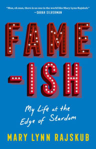 Title: FAME-ISH: My Life at the Edge of Stardom, Author: Mary Lynn Rajskub